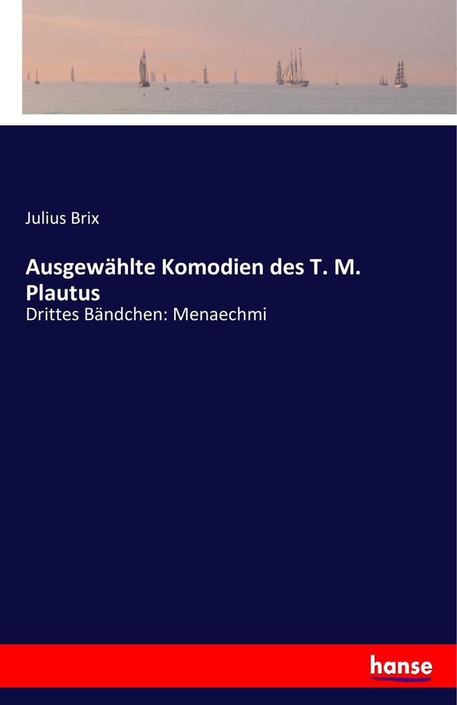 Ausgewählte Komodien des T. M. Plautus