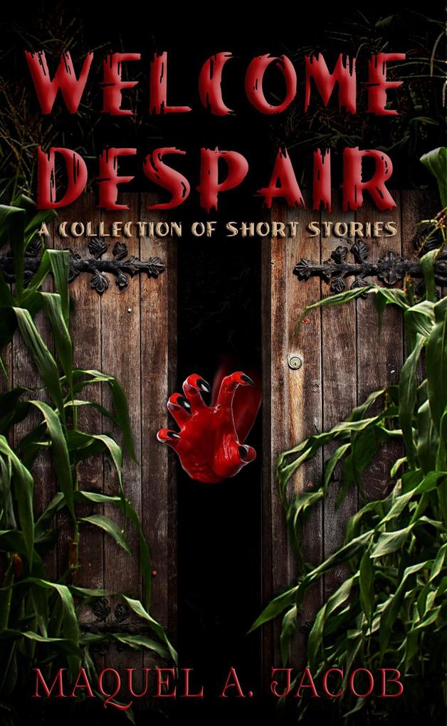 Welcome Despair: A Collection of Shorts