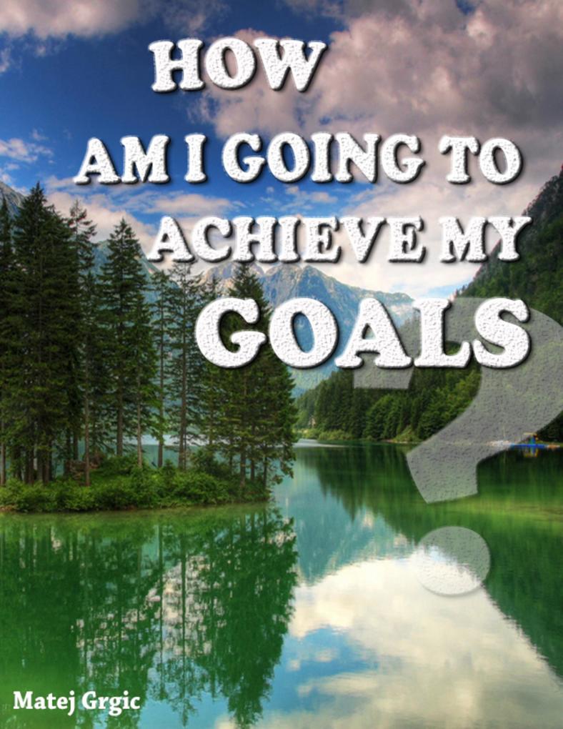 How Am I Going to Achieve My Goals