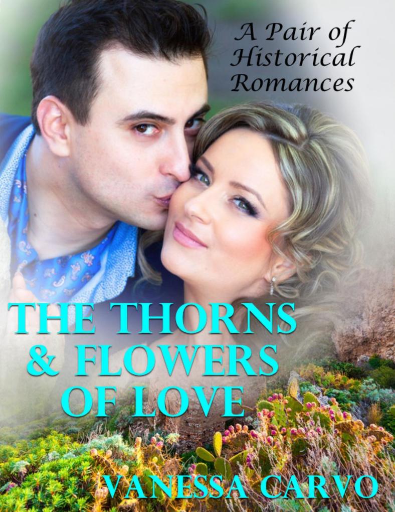 The Thorns & Flowers of Love: A Pair of Historical Romances
