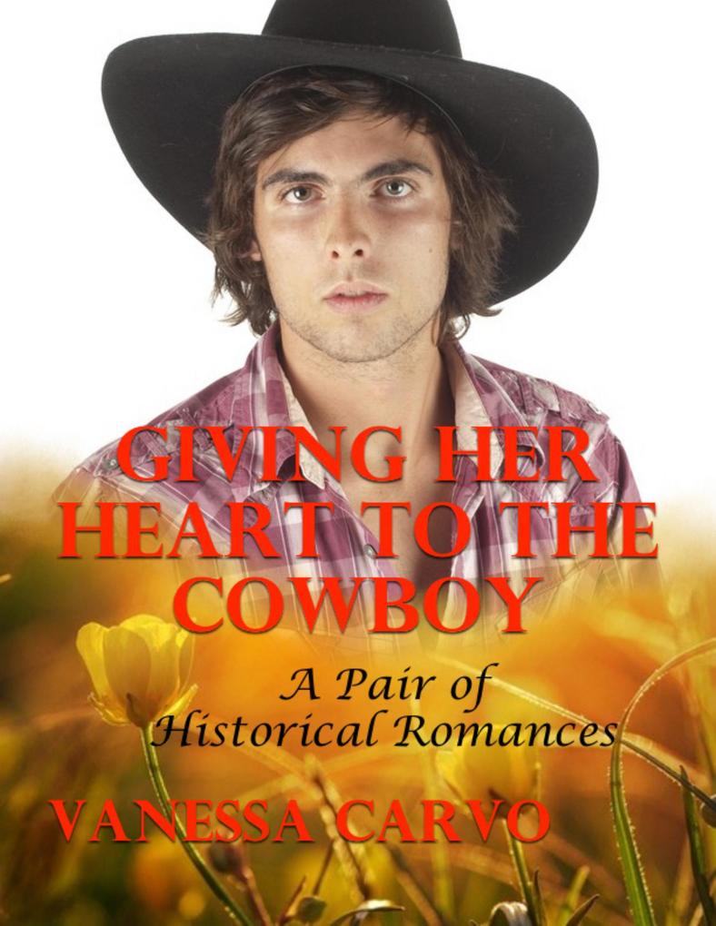 Giving Her Heart to the Cowboy: A Pair of Historical Romances