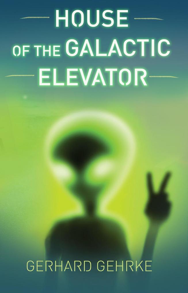 House of the Galactic Elevator (A Beginner‘s Guide to Invading Earth #2)