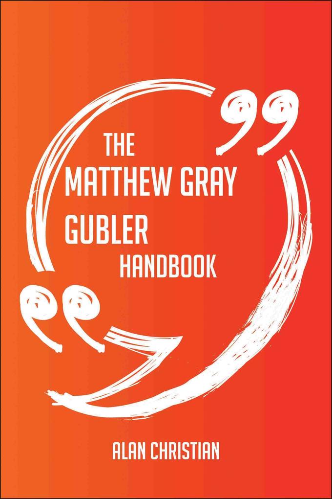 The Matthew Gray Gubler Handbook - Everything You Need To Know About Matthew Gray Gubler