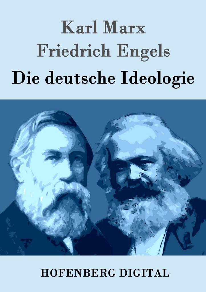 Die deutsche Ideologie - Karl Marx/ Friedrich Engels