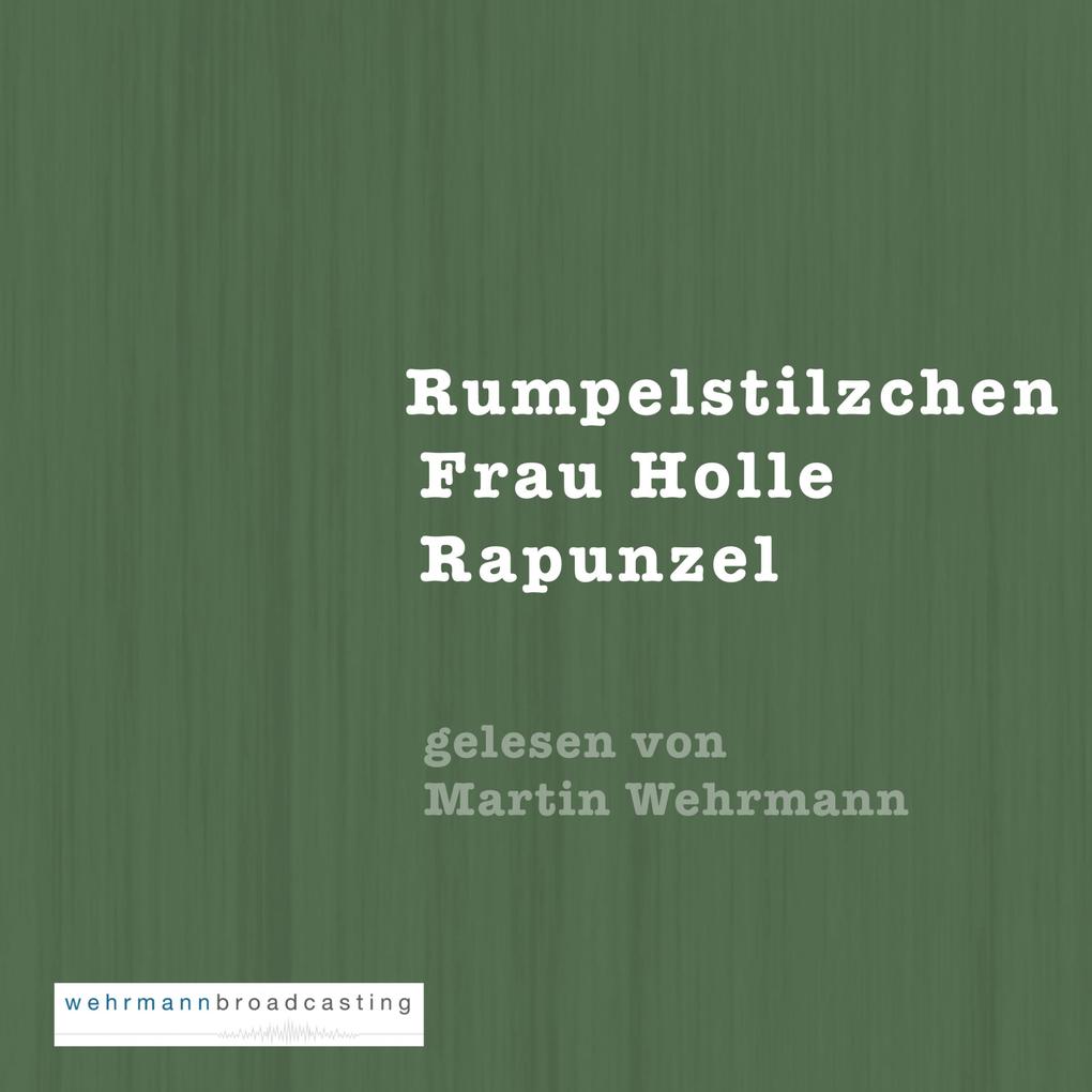 Gebrüder Grimm: Rumpelstilzchen Frau Holle Rapunzel