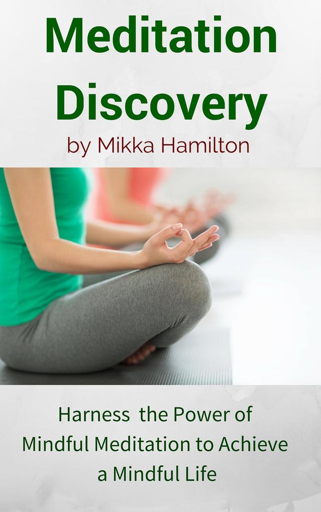 Meditation Discovery: Harness the Power of Mindful Meditation to Achieve a Mindful Life