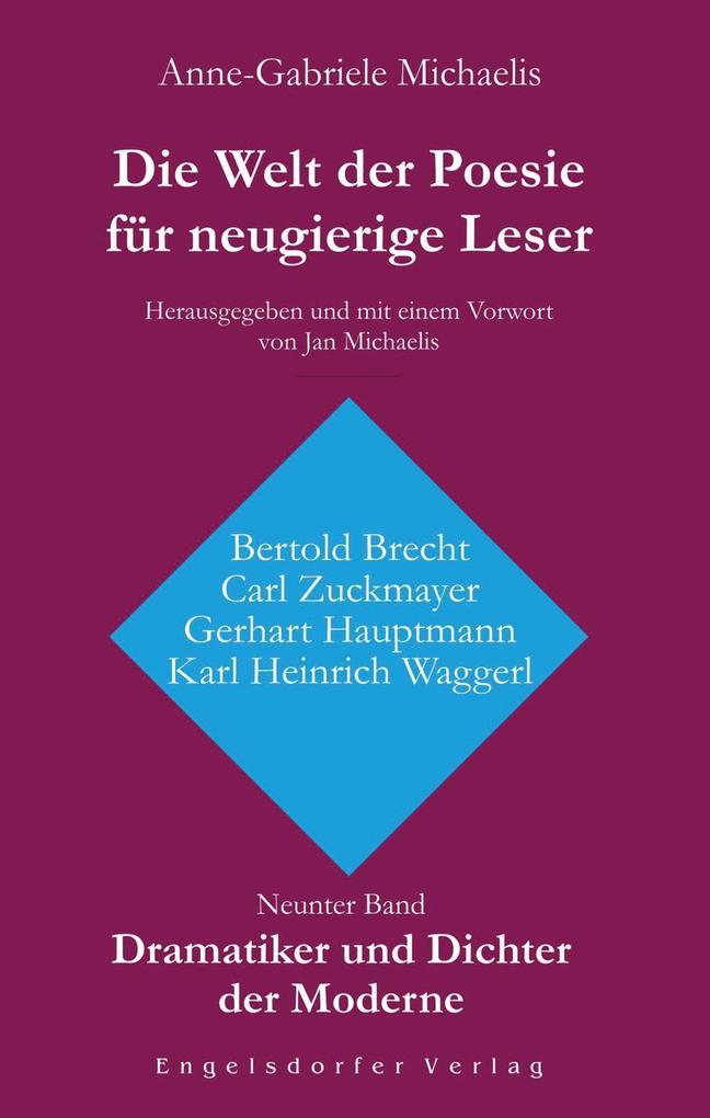 Die Welt der Poesie für neugierige Leser (9): Dramatiker und Dichter der Moderne (Bertold Brecht Carl Zuckmayer Gerhart Hauptmann Karl Heinrich Waggerl)