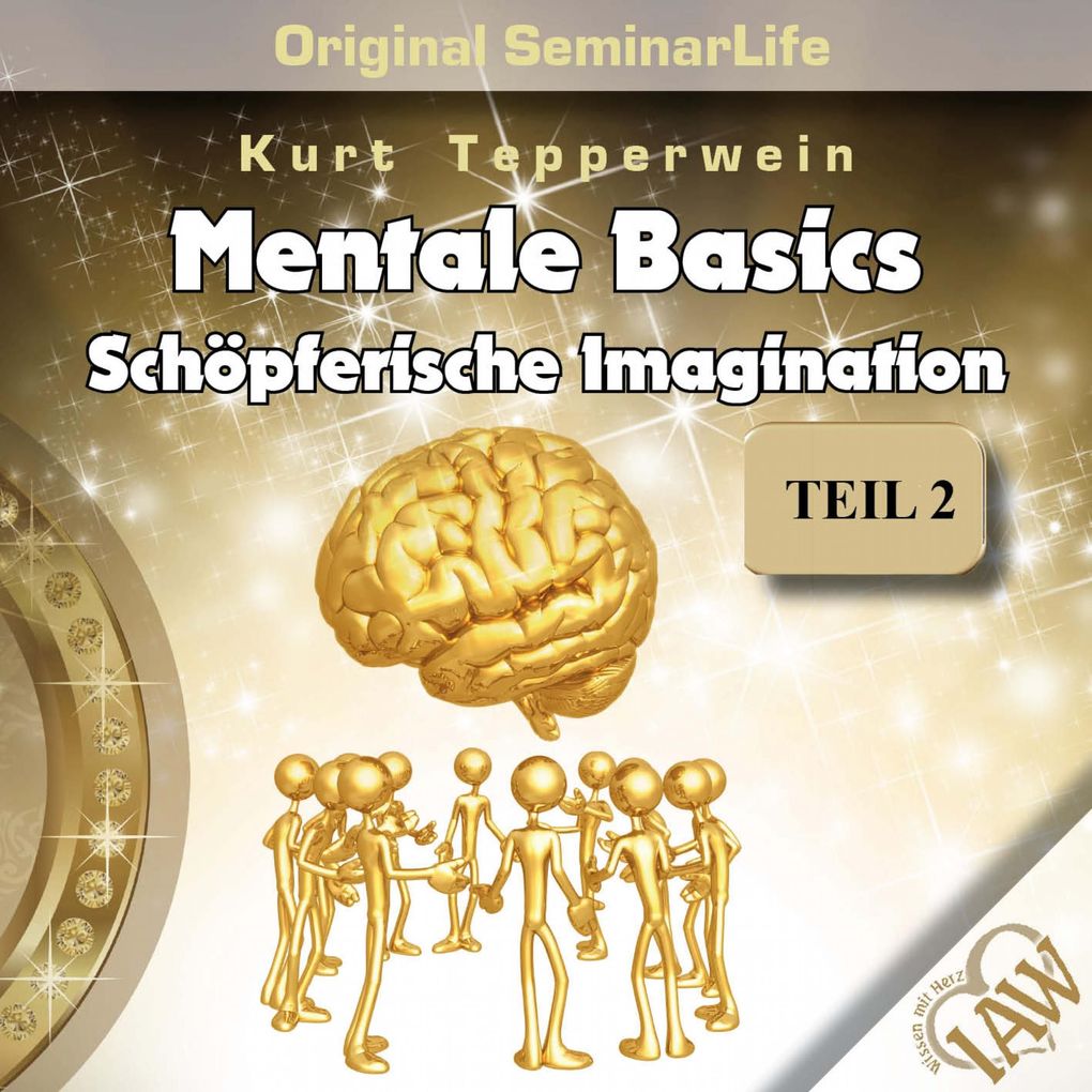 Mentale Basics: Schöpferische Imagination (Original Seminar Life) Teil 2