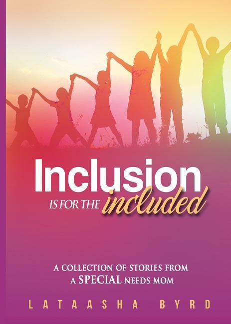 Inclusion Is for the Included: A Collection of Short Stories from a Special Needs Mom