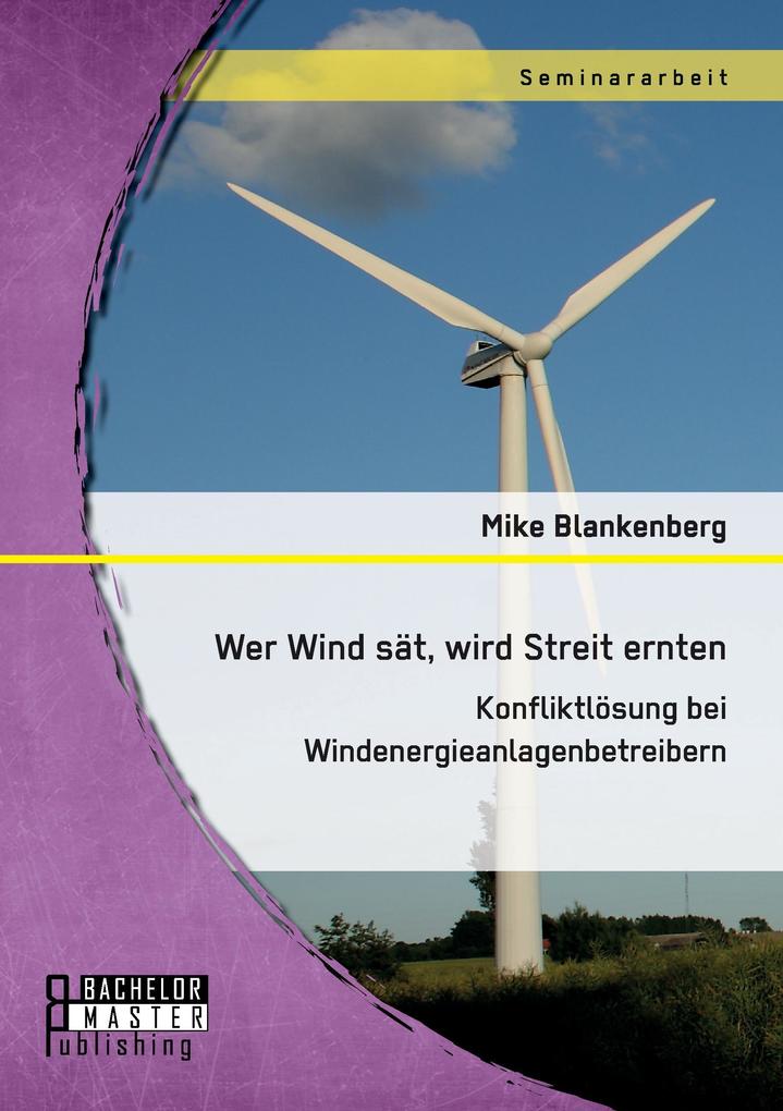 Wer Wind sät wird Streit ernten. Konfliktlösung bei Windenergieanlagenbetreibern