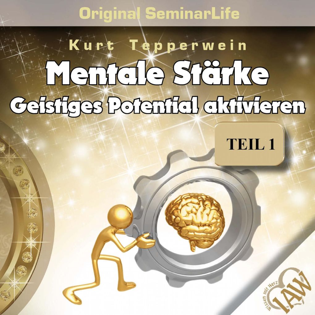 Mentale Stärke: Geistiges Potential Aktivieren (Original Seminar Life) Teil 1