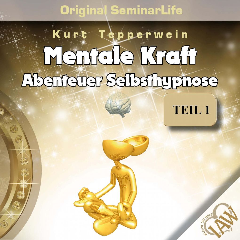 Mentale Kraft: Abenteuer Selbsthypnose (Original Seminar Life) Teil 1