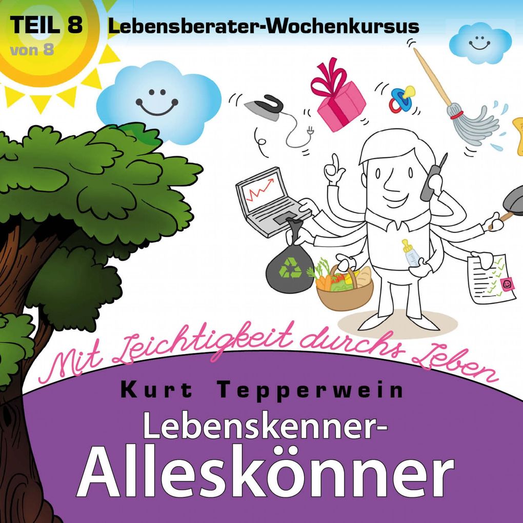 Lebenskenner-Alleskönner: Mit Leichtigkeit durchs Leben (Lebensberater-Wochenkursus) Teil 8