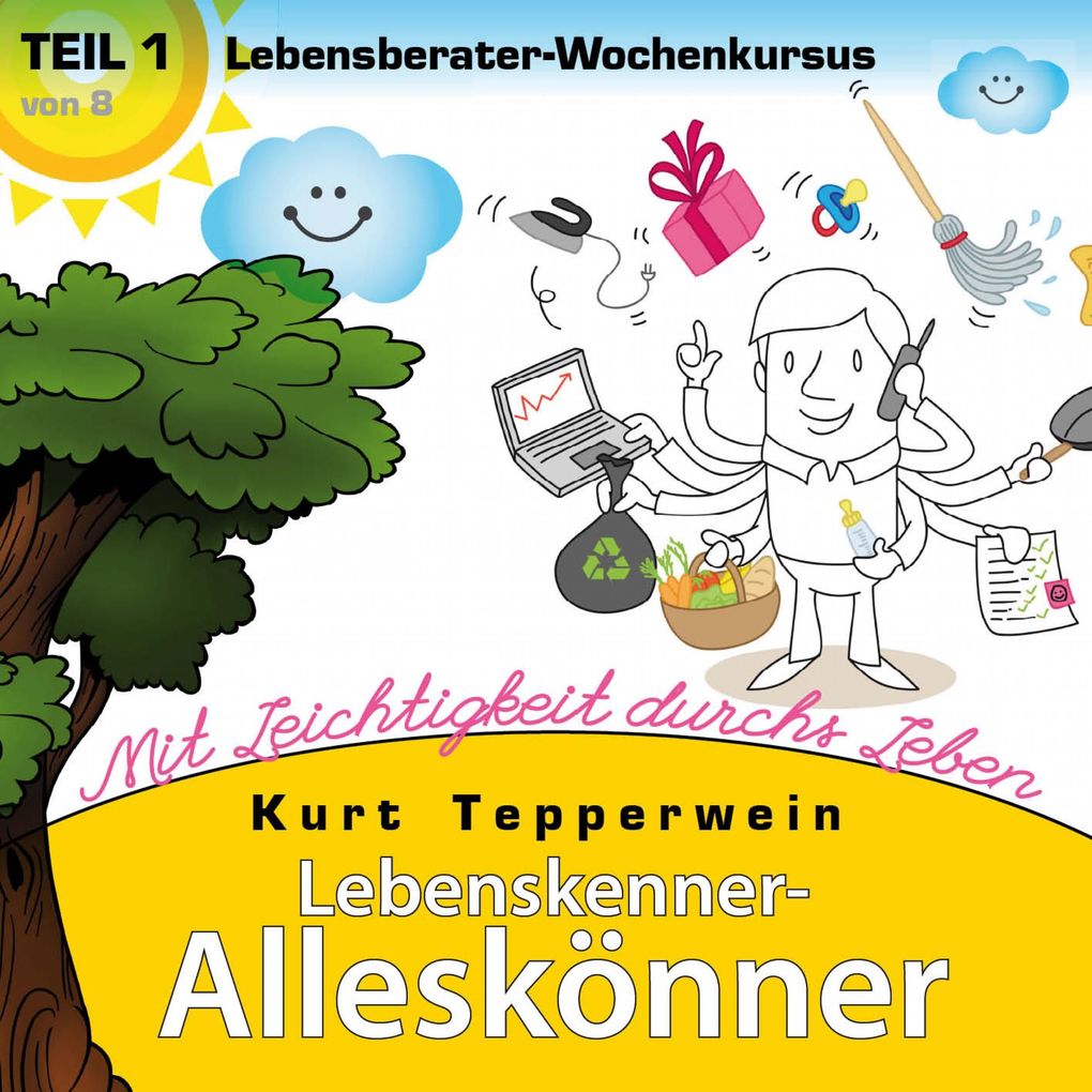 Lebenskenner-Alleskönner: Mit Leichtigkeit durchs Leben (Lebensberater-Wochenkursus) Teil 1