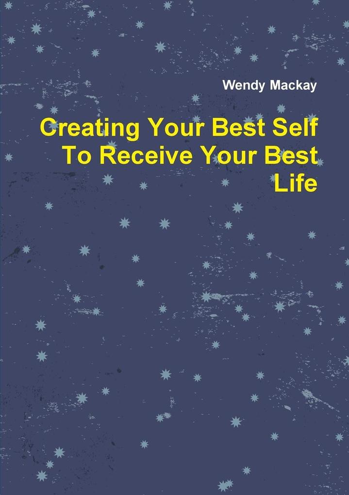 Creating Your Best Self To Receive Your Best Life