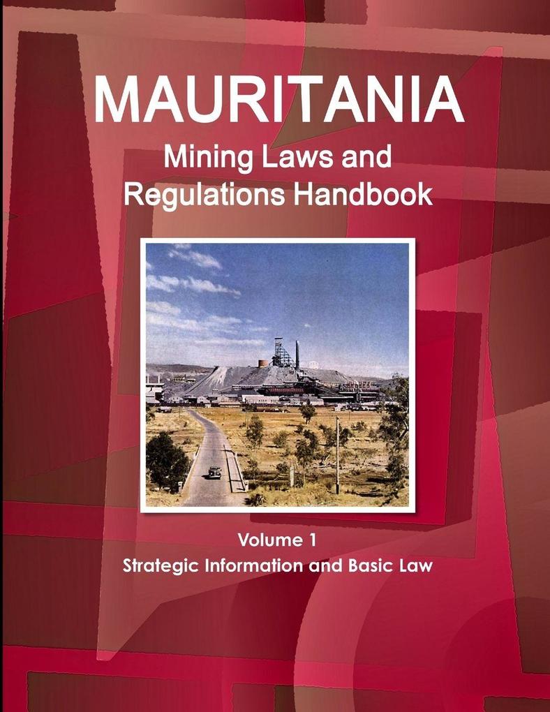Mauritania Mining Laws and Regulations Handbook Volume 1 Strategic Information and Basic Law