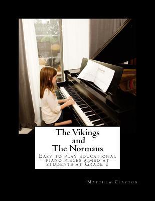 The Vikings and The Normans: Easy to play educational piano pieces aimed at students at Grade 1