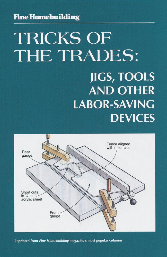 Fine Woodworking Tricks of the Trades: Jigs Tools and Other Labor-Saving Devices
