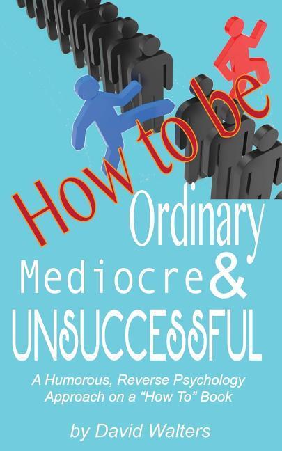 How to be Ordinary Mediocre & Unsuccessful
