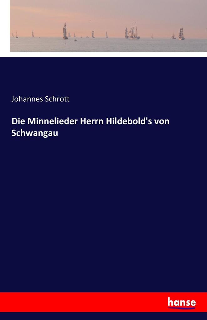 Die Minnelieder Herrn Hildebold's von Schwangau