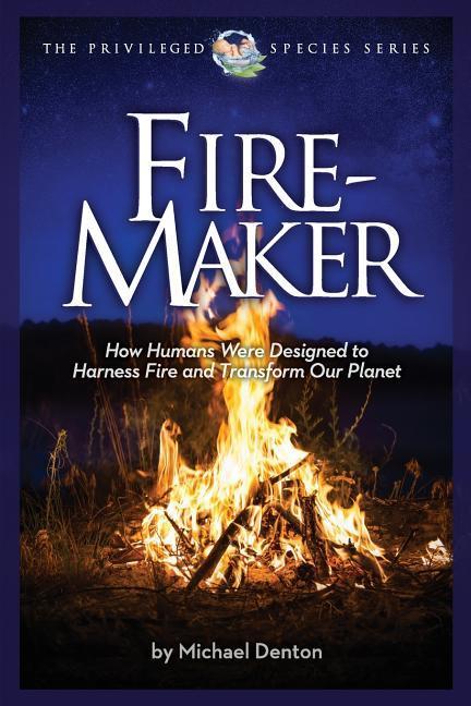 Fire-Maker Book: How Humans Were ed to Harness Fire and Transform Our Planet