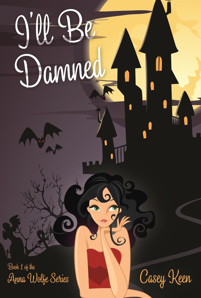 I'll Be Damned Book #1 in the Anna Wolfe Series