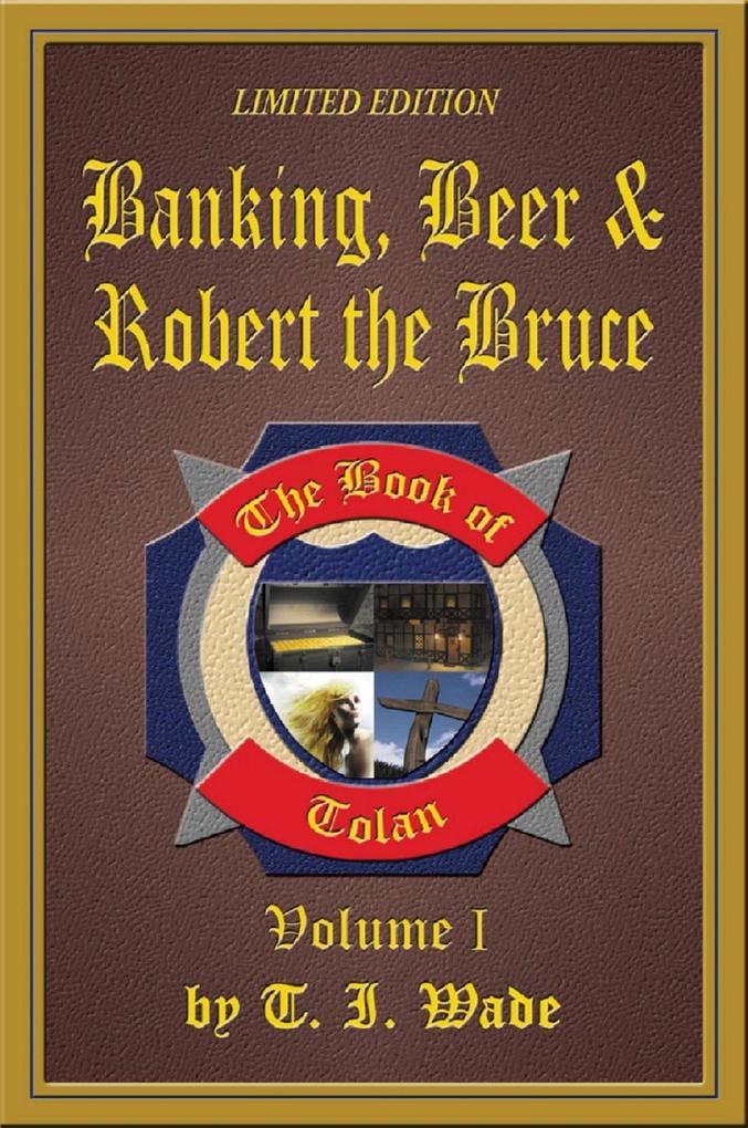Book of Tolan: Volume I - Banking Beer & Robert the Bruce