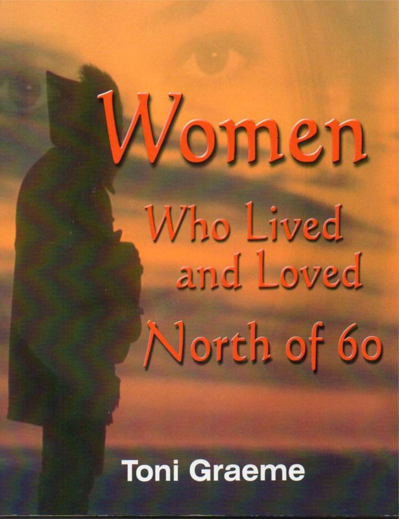 Women Who Lived and Loved North of 60