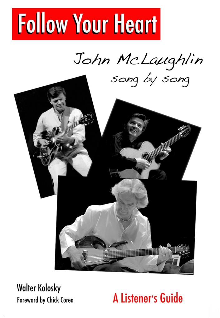 Follow Your Heart: John McLaughlin Song By Song - A Listener‘s Guide
