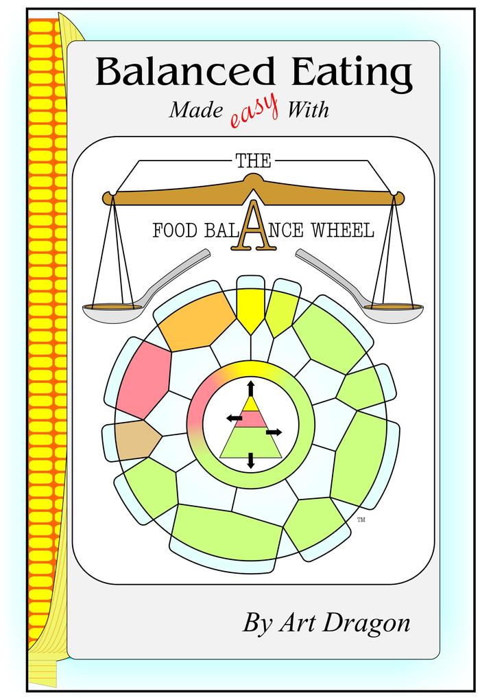 Balanced Eating Made Easy with the Food Balance Wheel: A How-To Guide For Quickly Planning Balanced Meals Around Your Own Favorite Healthy Food Choices