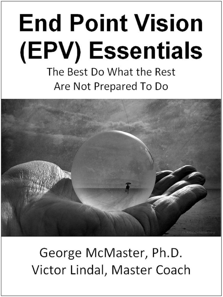 End Point Vision (EPV) Essentials: The Best Do What the Rest Are Not Prepared to Do (v1b)