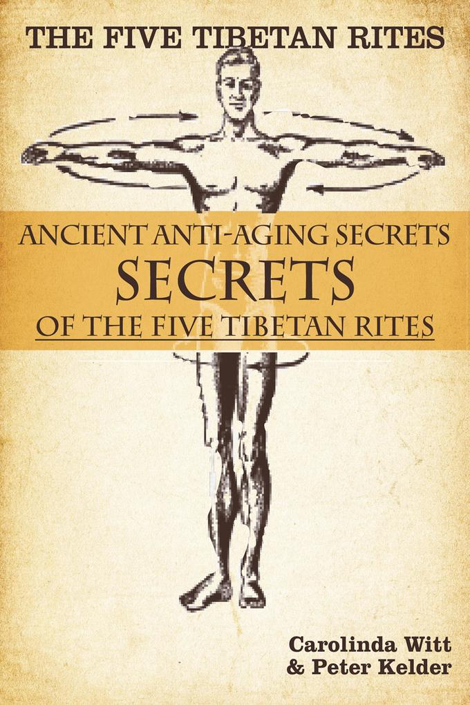 Five Tibetan Rites: Anti-Aging Secrets of the Five Tibetan Rites.