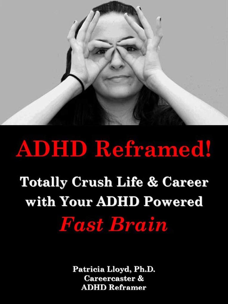 ADHD Reframed! Totally Crush Life & Career with Your ADHD Powered Fast Brain
