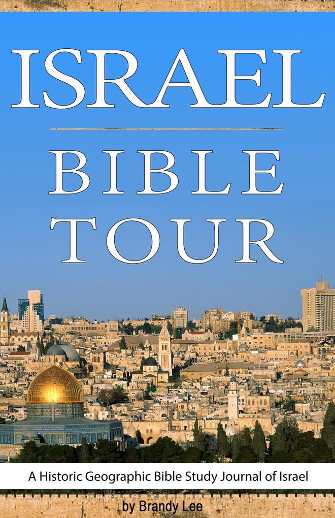 Israel Bible Tour A Historic Geographic Bible Study Journal of Israel