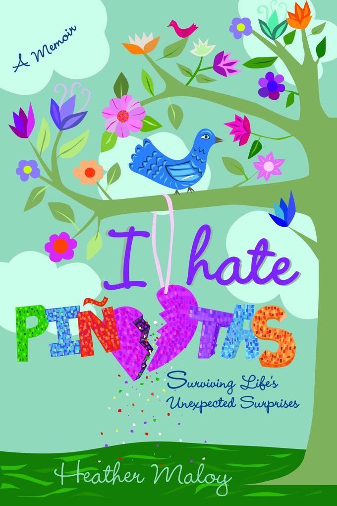 I Hate Pinatas: Surviving Life's Unexpected Surprises