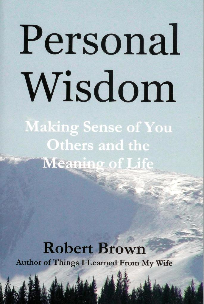 Personal Wisdom: Making Sense of You Others and the Meaning of Life
