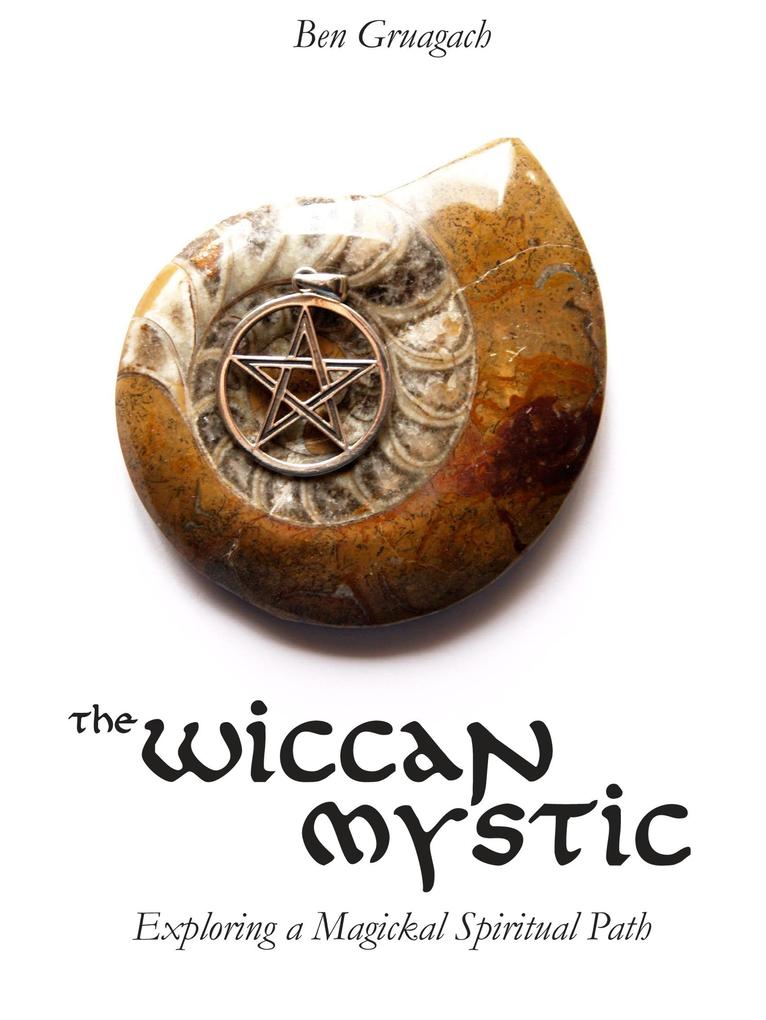 Wiccan Mystic: Exploring a Magickal Spiritual Path