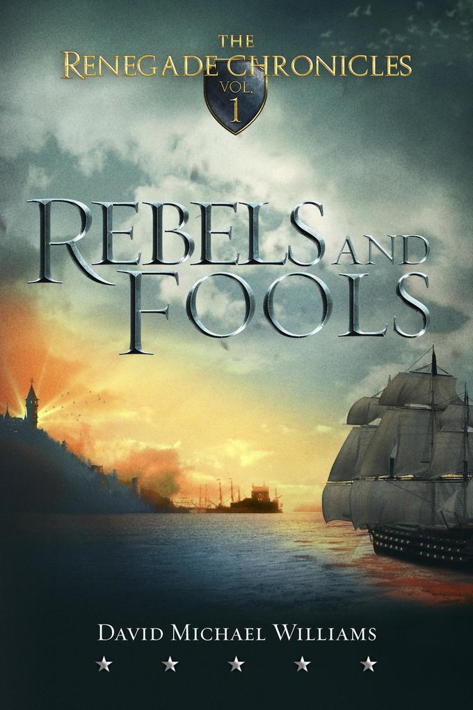 Rebels and Fools (The Renegade Chronicles Book 1)