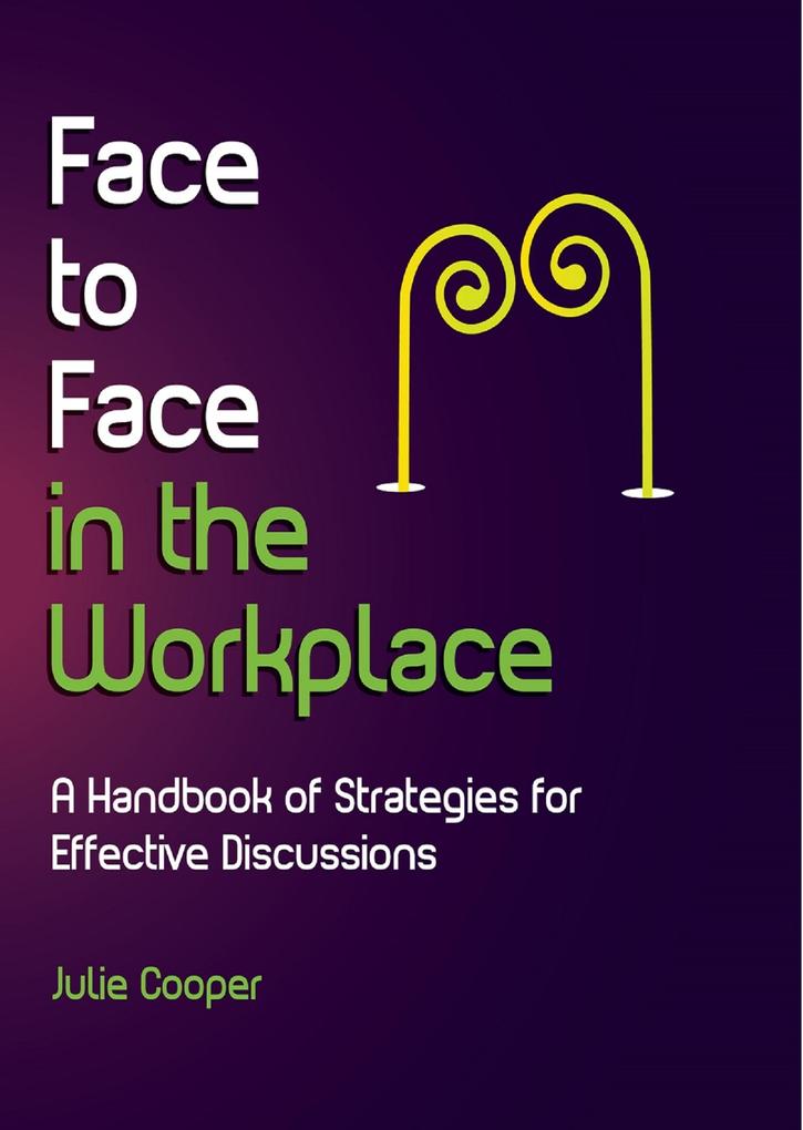 Face to Face in the Workplace: A handbook of strategies for effective discussions