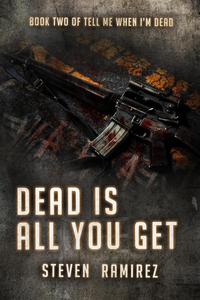 Dead Is All You Get: Book Two of TELL ME WHEN I‘M DEAD