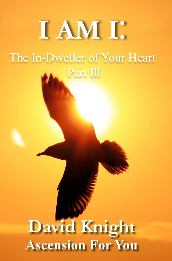 I AM I:The In-Dweller of Your Heart (Part 3)
