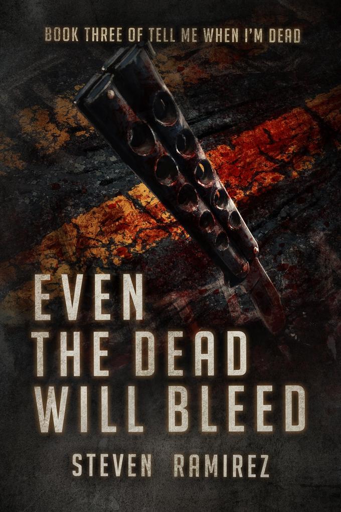 Even The Dead Will Bleed: Book Three of TELL ME WHEN I‘M DEAD