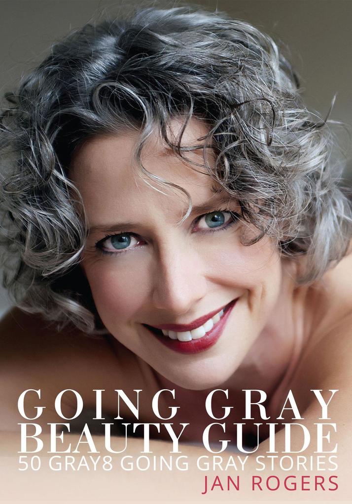Going Gray Beauty Guide 50 Gray8 Going Gray Stories