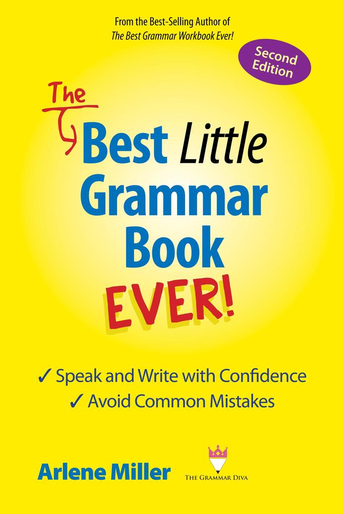 Best Little Grammar Book Ever! Second Edition: Speak and Write with Confidence / Avoid Common Mistakes