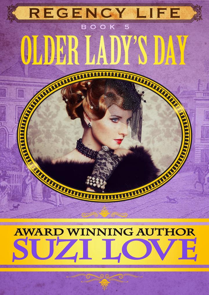 Older Lady‘s Day (Book 5 Regency Life Series)