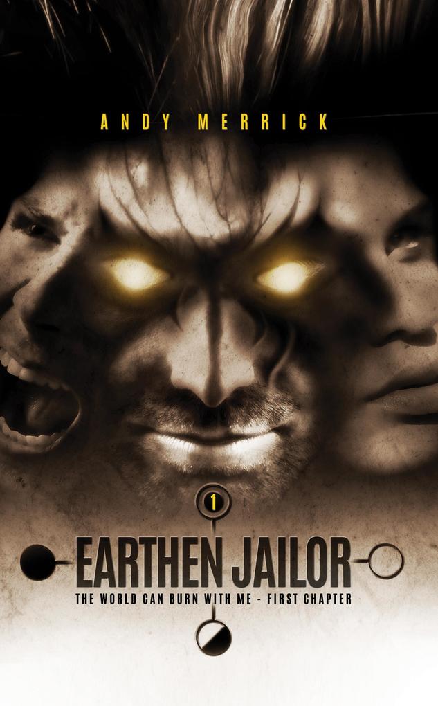 World Can Burn With Me: Earthen Jailor - First Chapter - Part One