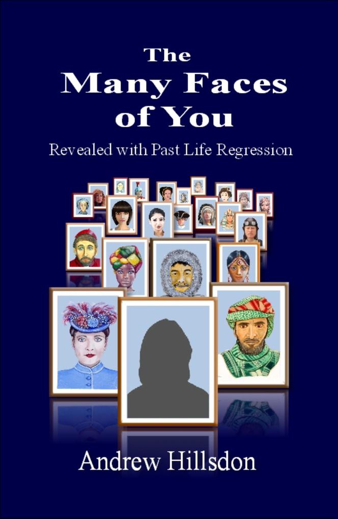 Many Faces of You: Revealed with Past Life Regression.