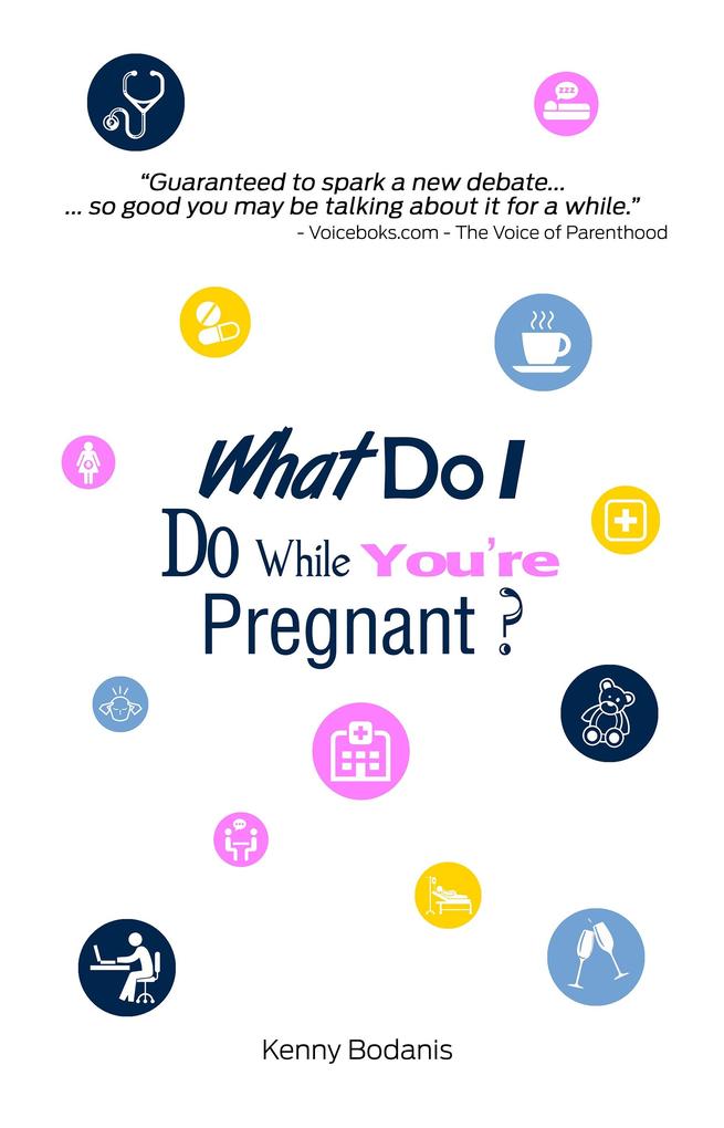 What Do I Do While You‘re Pregnant?