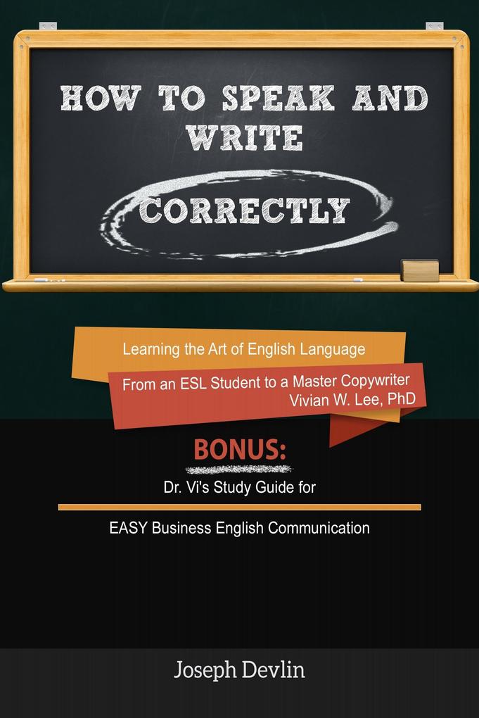 How to Speak and Write Correctly (Annotated) - Learning the Art of English Language from an ESL Student to a Master Copywriter
