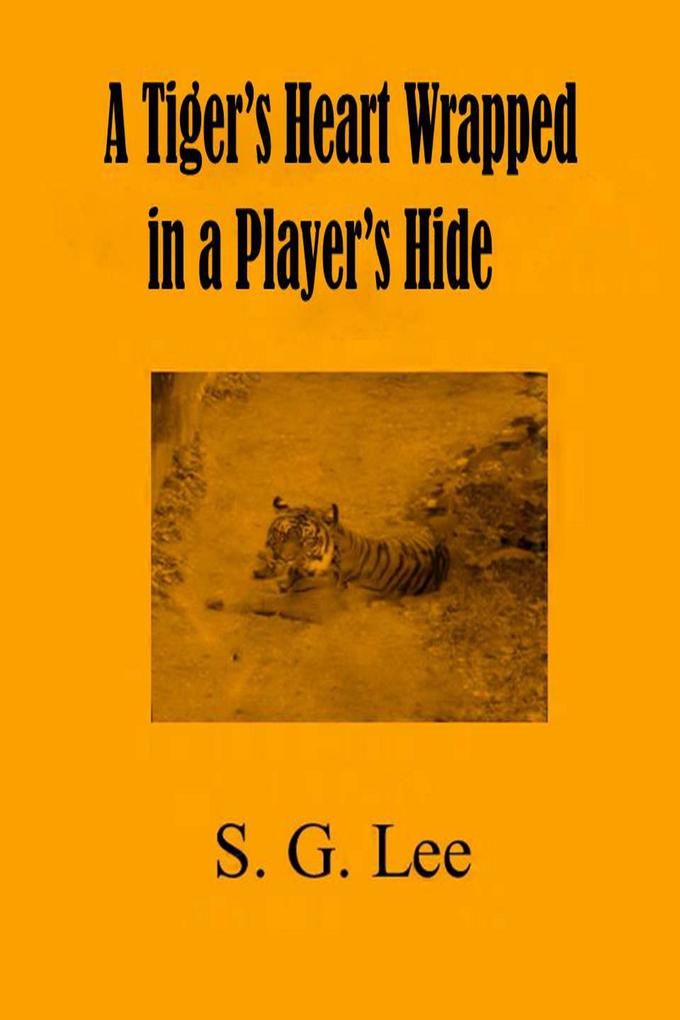 Tiger‘s Heart Wrapped In a Player‘s Hide
